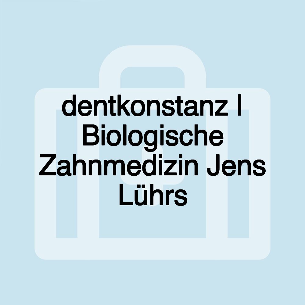 dentkonstanz | Biologische Zahnmedizin Jens Lührs