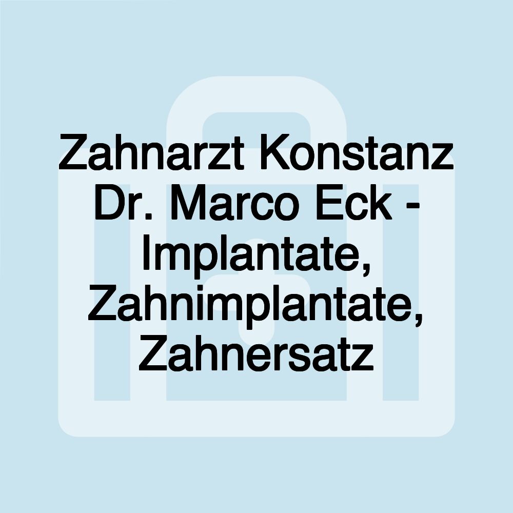 Zahnarzt Konstanz Dr. Marco Eck - Implantate, Zahnimplantate, Zahnersatz