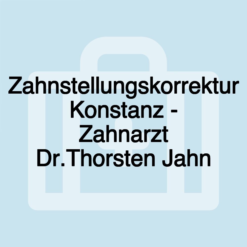 Zahnstellungskorrektur Konstanz - Zahnarzt Dr.Thorsten Jahn