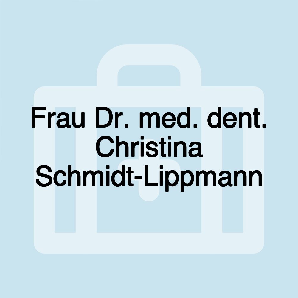 Frau Dr. med. dent. Christina Schmidt-Lippmann