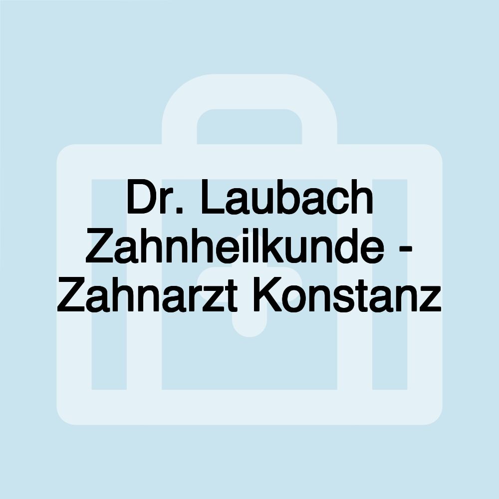 Dr. Laubach Zahnheilkunde - Zahnarzt Konstanz