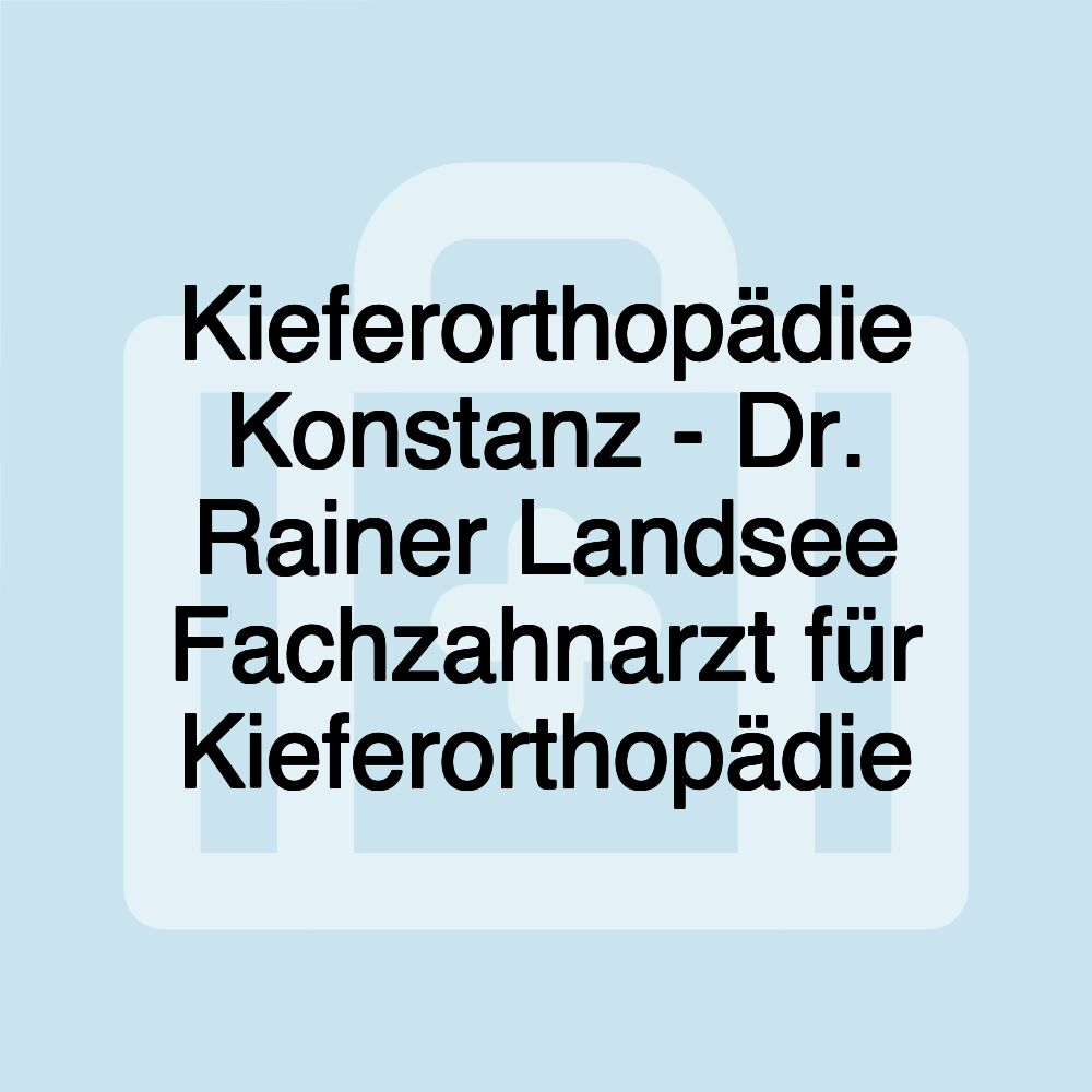 Kieferorthopädie Konstanz - Dr. Rainer Landsee Fachzahnarzt für Kieferorthopädie