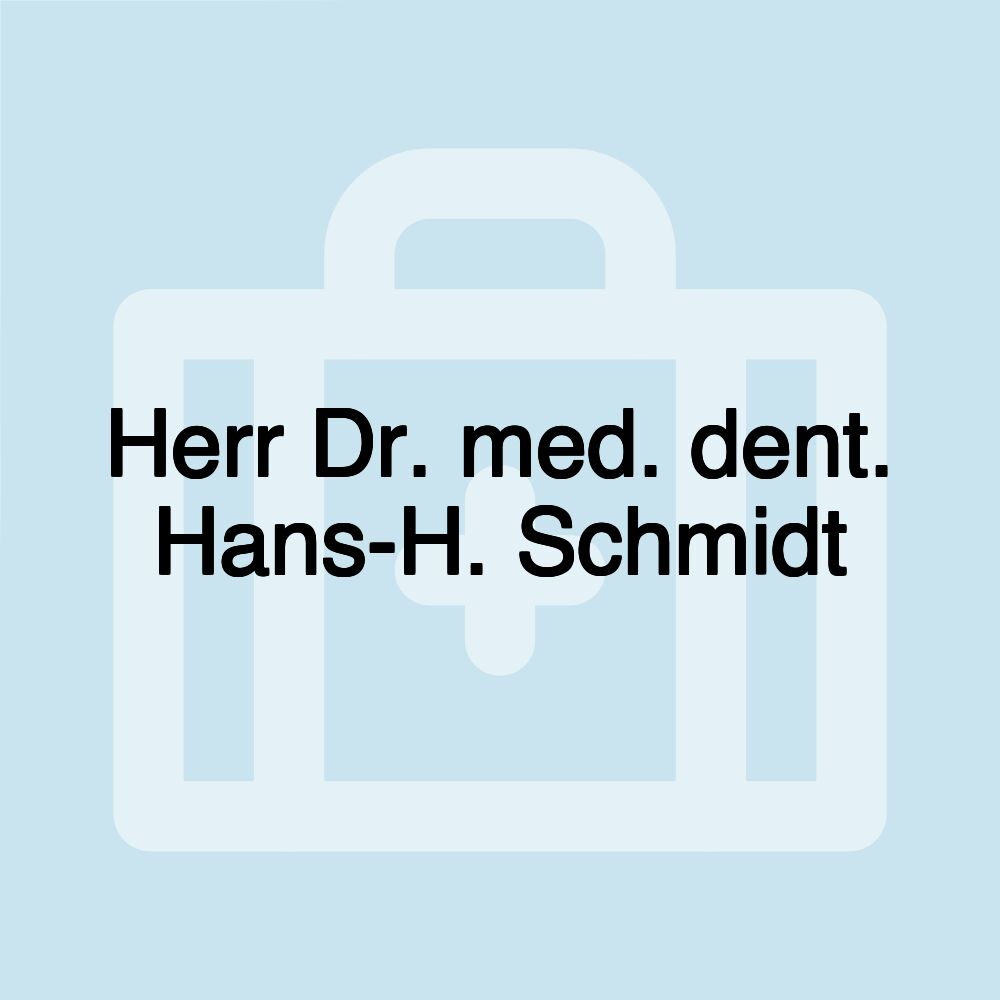 Herr Dr. med. dent. Hans-H. Schmidt