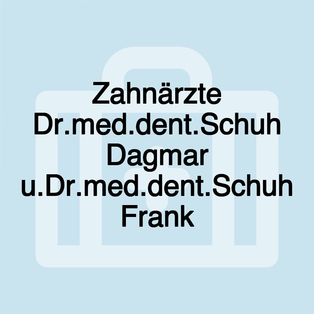 Zahnärzte Dr.med.dent.Schuh Dagmar u.Dr.med.dent.Schuh Frank