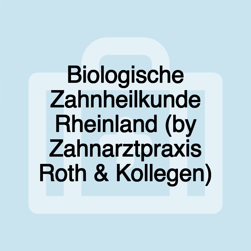 Biologische Zahnheilkunde Rheinland (by Zahnarztpraxis Roth & Kollegen)