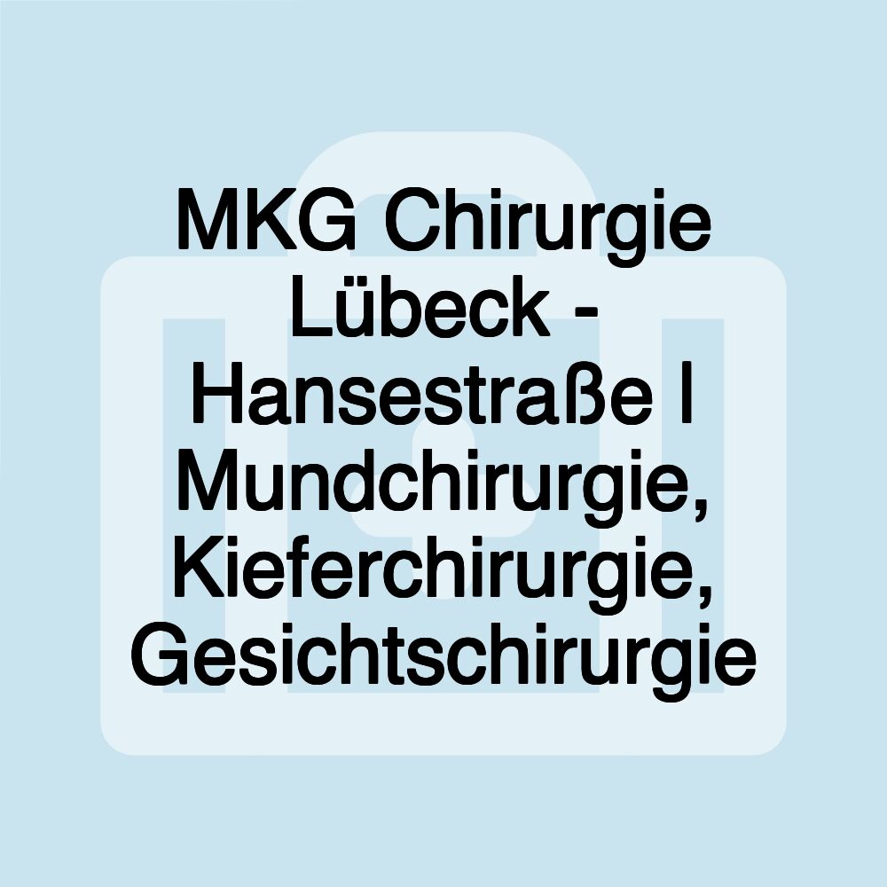 MKG Chirurgie Lübeck - Hansestraße | Mundchirurgie, Kieferchirurgie, Gesichtschirurgie