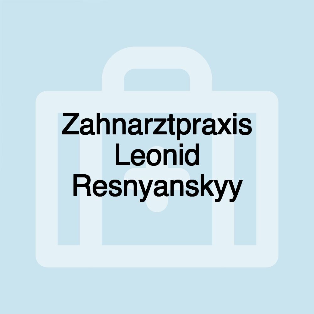 Zahnarztpraxis Leonid Resnyanskyy