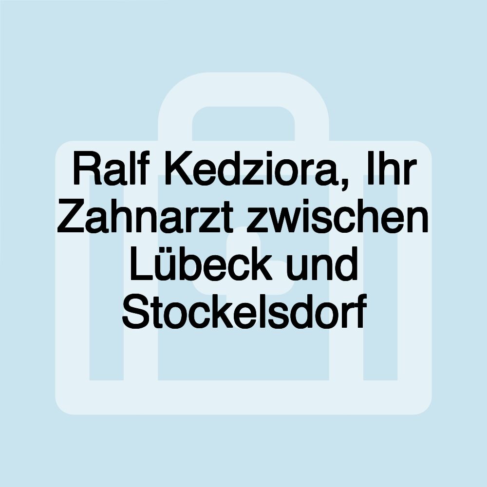 Ralf Kedziora, Ihr Zahnarzt zwischen Lübeck und Stockelsdorf