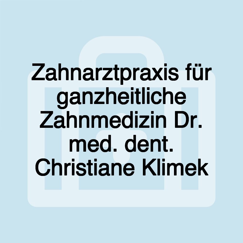 Zahnarztpraxis für ganzheitliche Zahnmedizin Dr. med. dent. Christiane Klimek