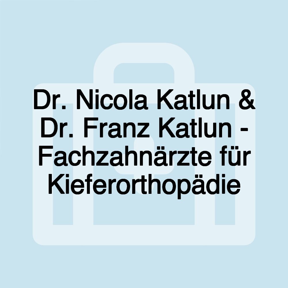 Dr. Nicola Katlun & Dr. Franz Katlun - Fachzahnärzte für Kieferorthopädie