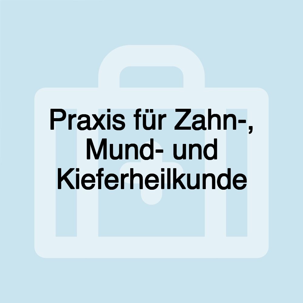 Praxis für Zahn-, Mund- und Kieferheilkunde