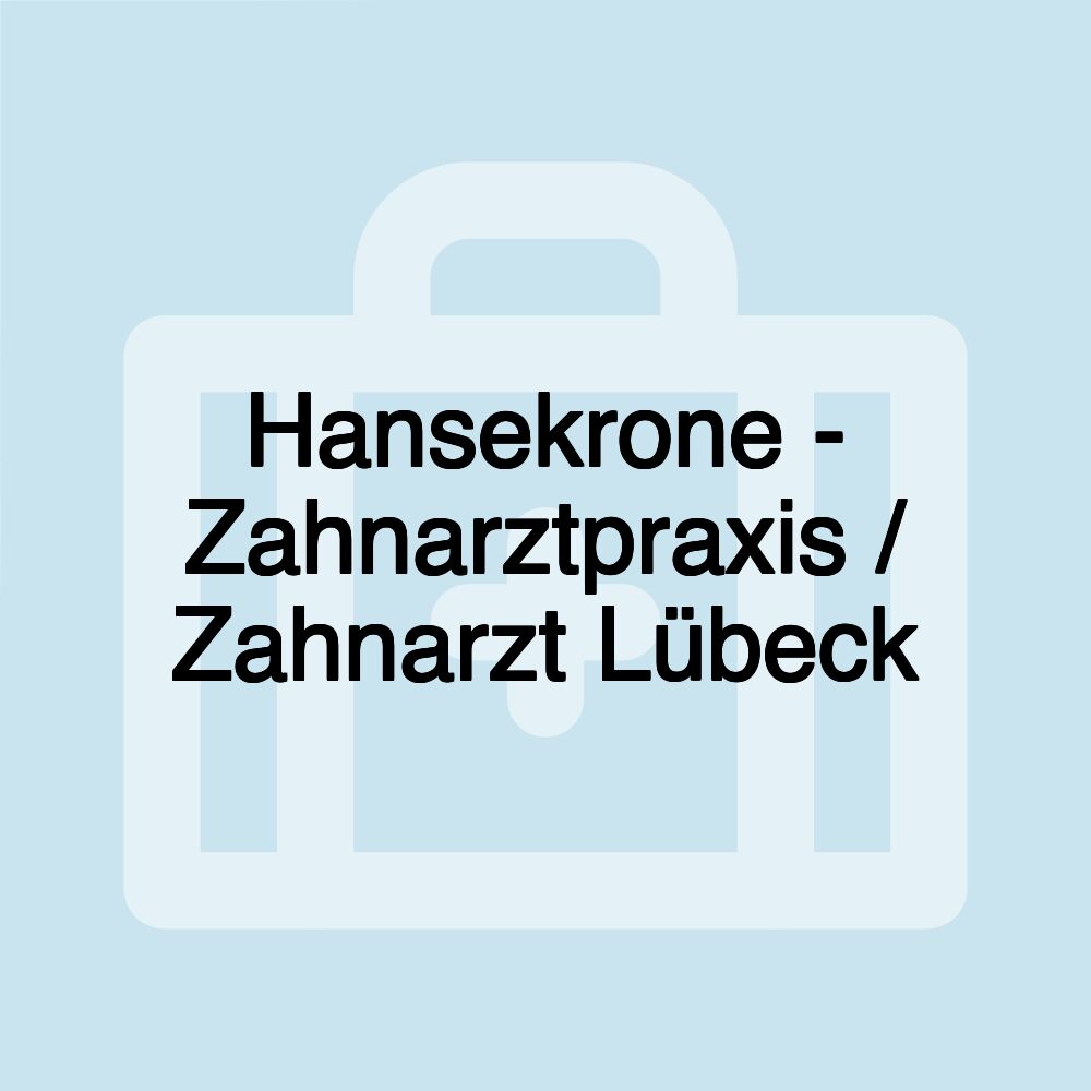 Hansekrone - Zahnarztpraxis / Zahnarzt Lübeck