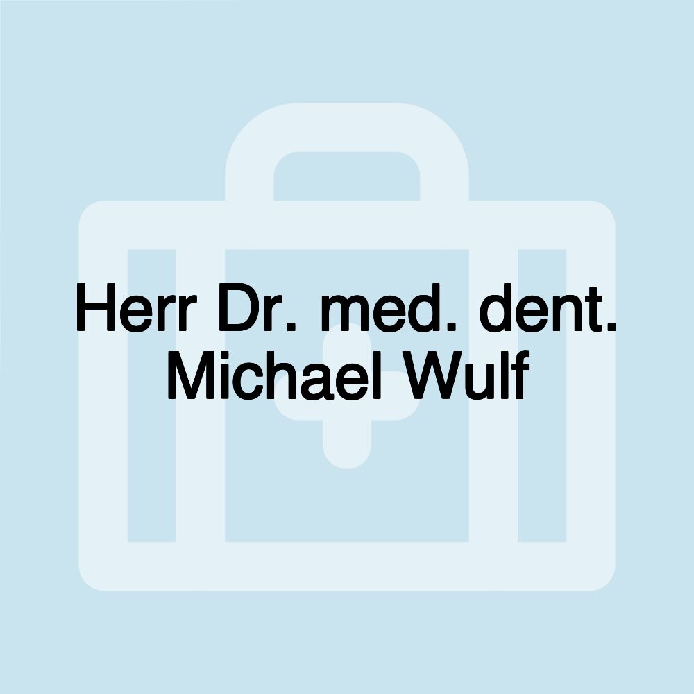 Herr Dr. med. dent. Michael Wulf