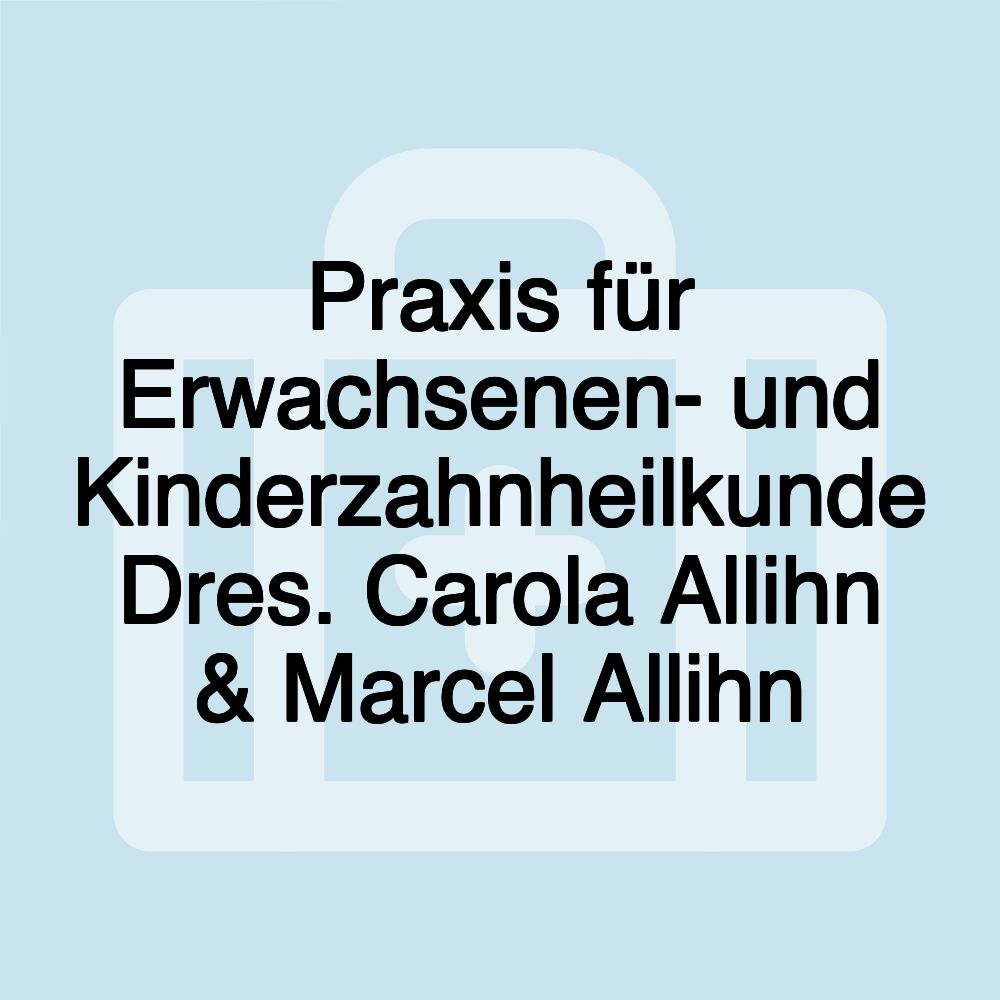 Praxis für Erwachsenen- und Kinderzahnheilkunde Dres. Carola Allihn & Marcel Allihn