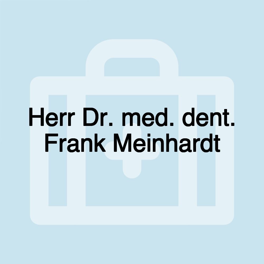 Herr Dr. med. dent. Frank Meinhardt