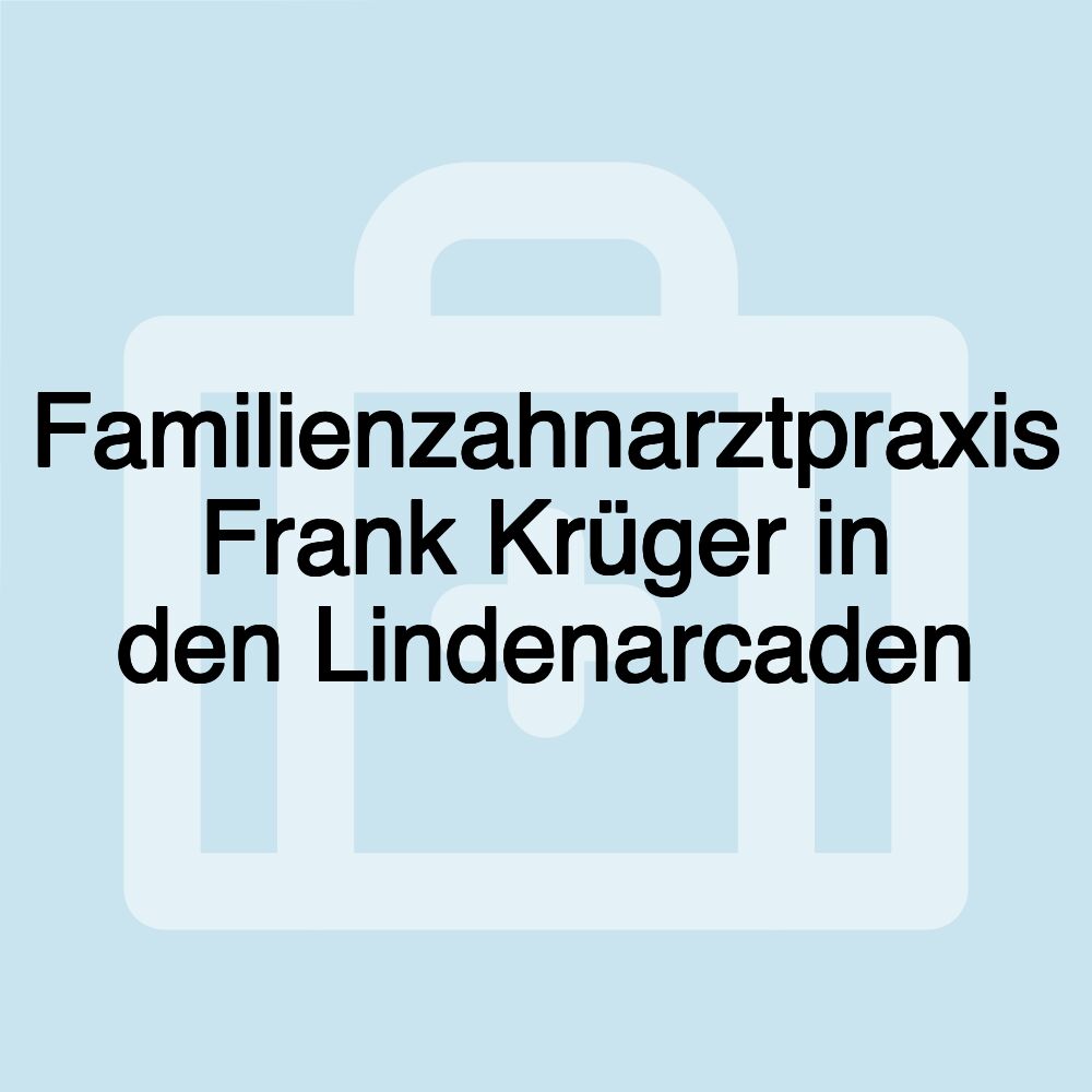 Familienzahnarztpraxis Frank Krüger in den Lindenarcaden