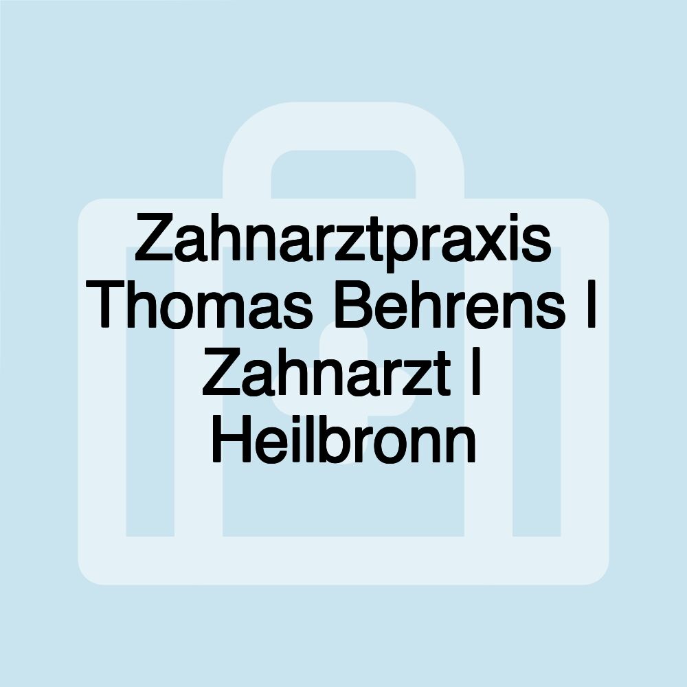 Zahnarztpraxis Thomas Behrens | Zahnarzt | Heilbronn