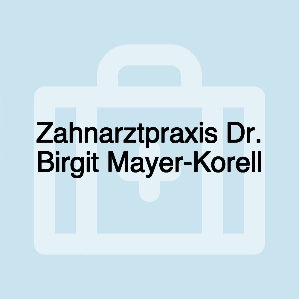 Zahnarztpraxis Dr. Birgit Mayer-Korell