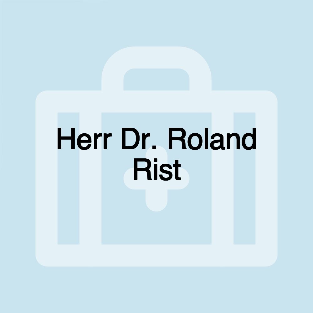 Herr Dr. Roland Rist