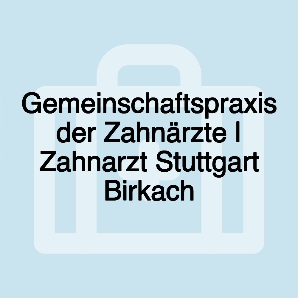 Gemeinschaftspraxis der Zahnärzte | Zahnarzt Stuttgart Birkach