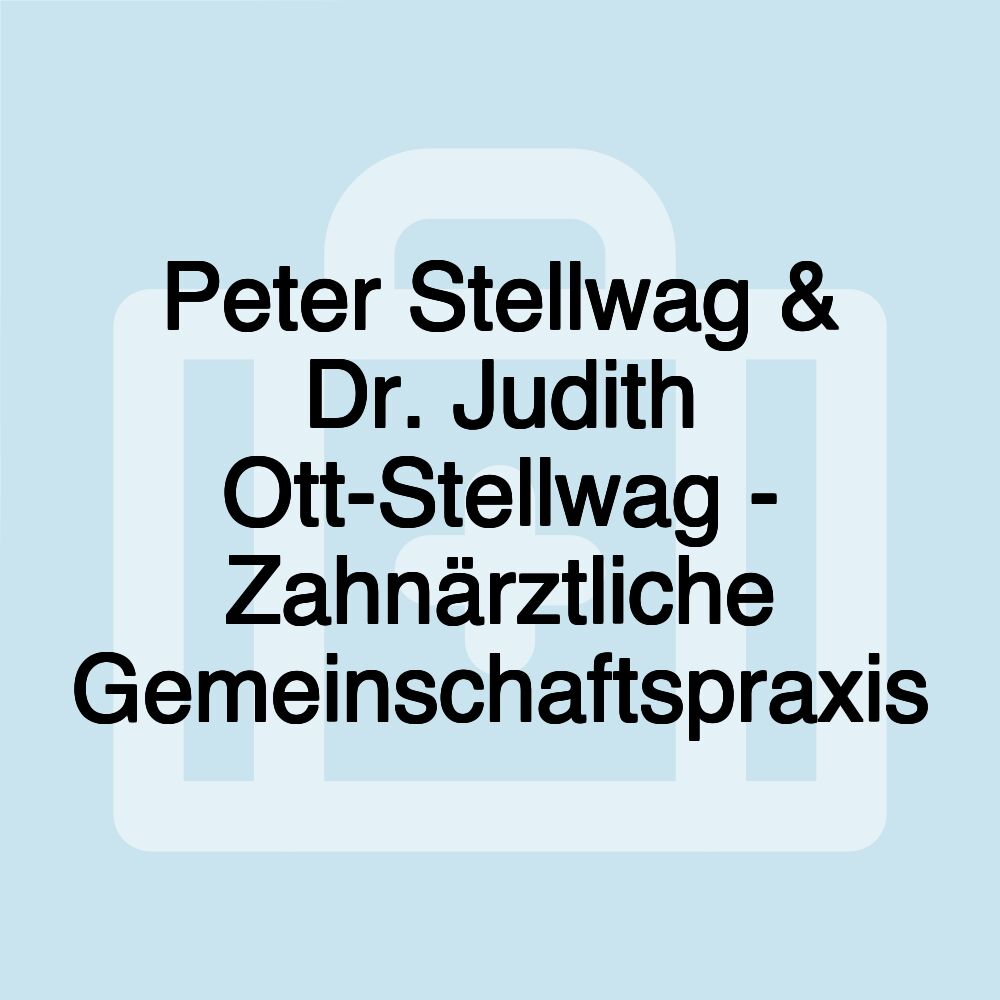 Peter Stellwag & Dr. Judith Ott-Stellwag - Zahnärztliche Gemeinschaftspraxis