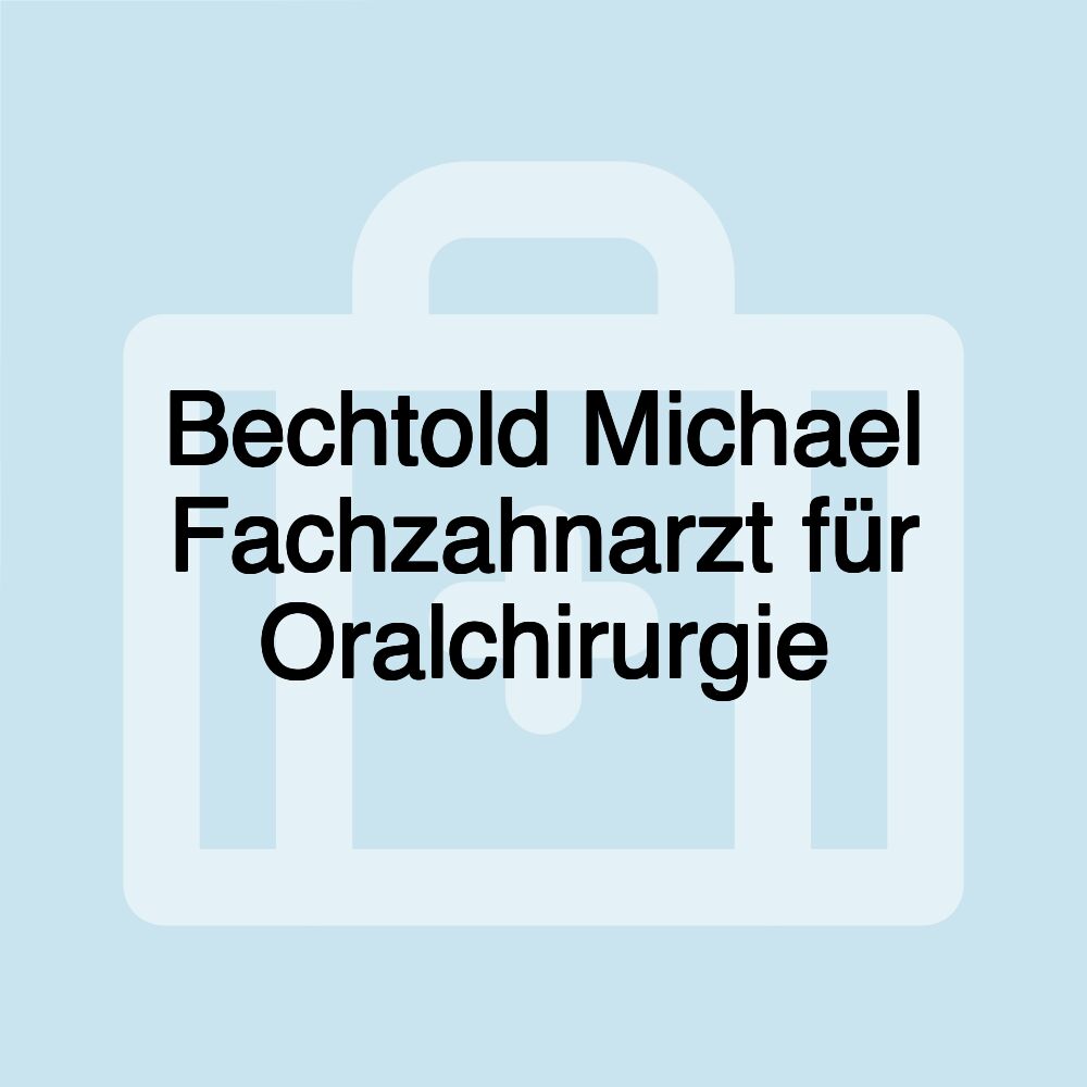 Bechtold Michael Fachzahnarzt für Oralchirurgie