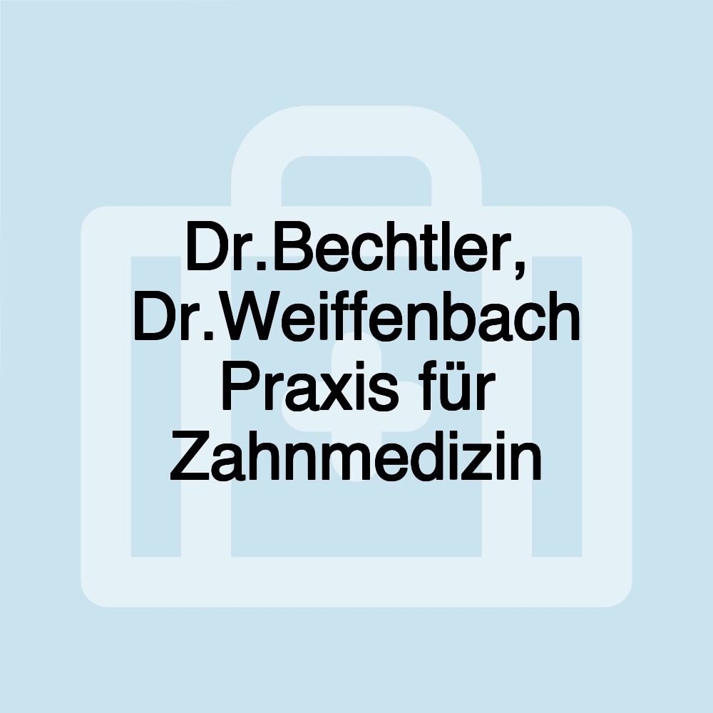 Dr.Bechtler, Dr.Weiffenbach Praxis für Zahnmedizin