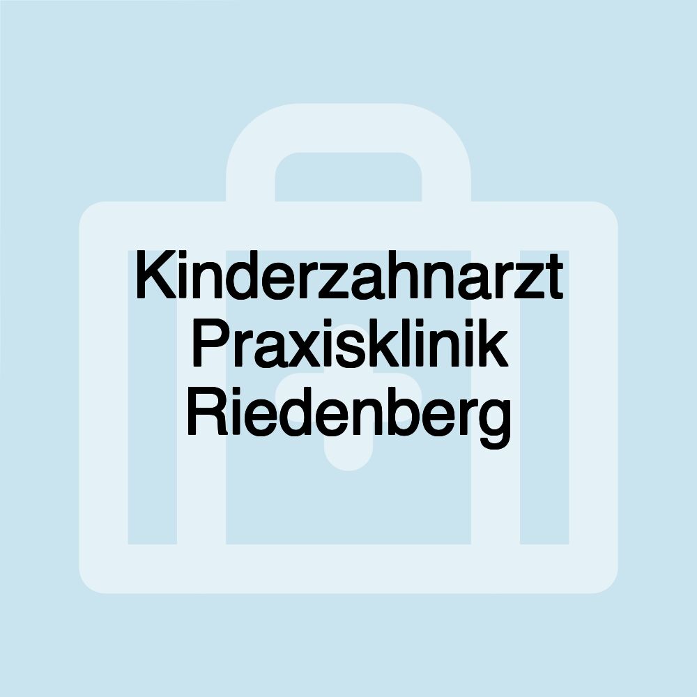 Kinderzahnarzt Praxisklinik Riedenberg