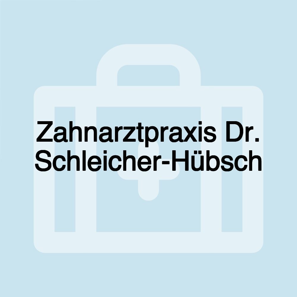 Zahnarztpraxis Dr. Schleicher-Hübsch