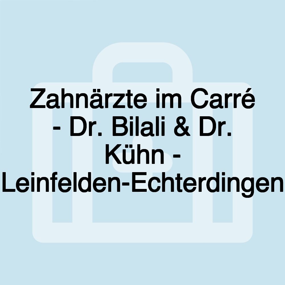 Zahnärzte im Carré - Dr. Bilali & Dr. Kühn - Leinfelden-Echterdingen