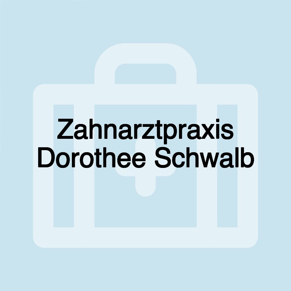 Zahnarztpraxis Dorothee Schwalb