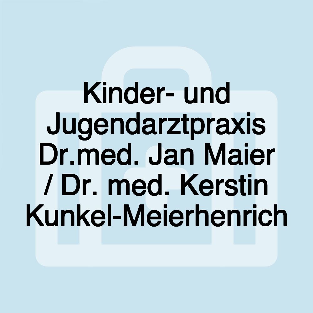 Kinder- und Jugendarztpraxis Dr.med. Jan Maier / Dr. med. Kerstin Kunkel-Meierhenrich