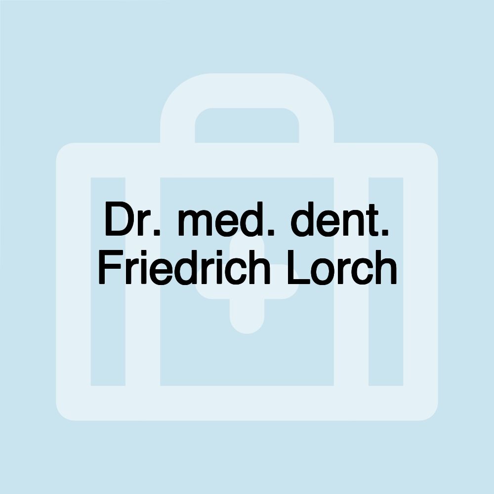 Dr. med. dent. Friedrich Lorch