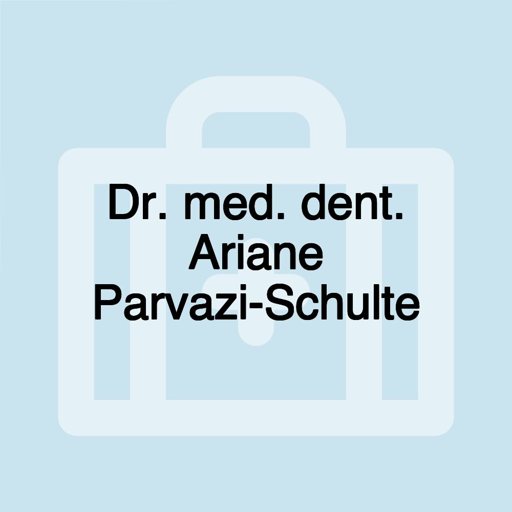 Dr. med. dent. Ariane Parvazi-Schulte