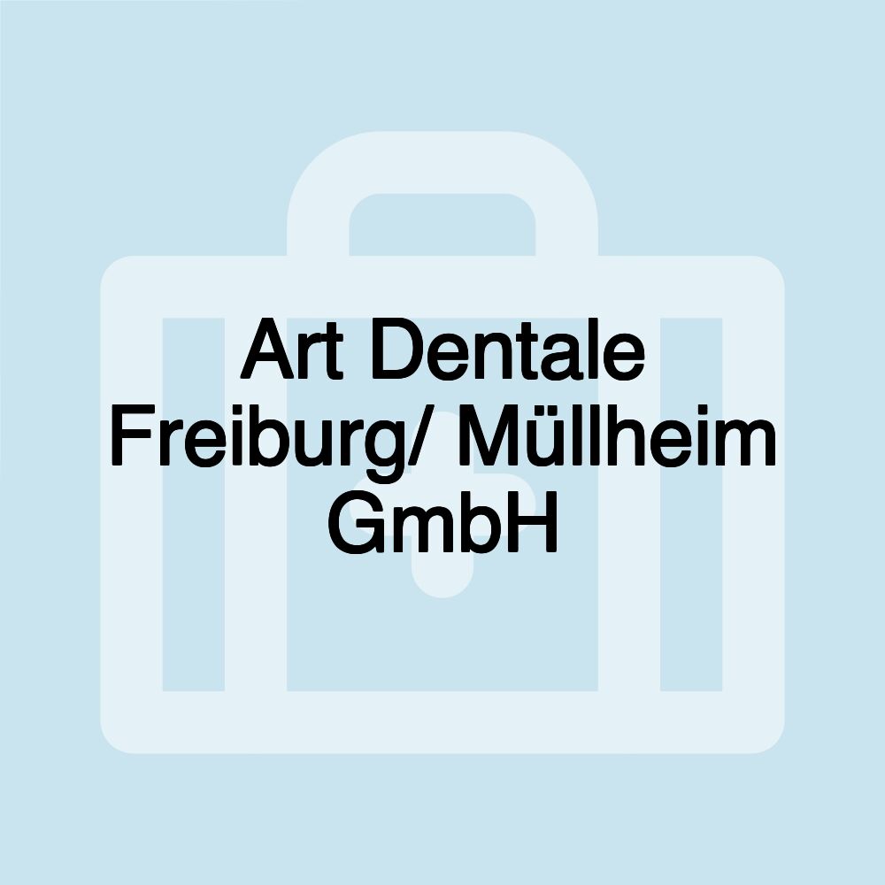 Art Dentale Freiburg/ Müllheim GmbH