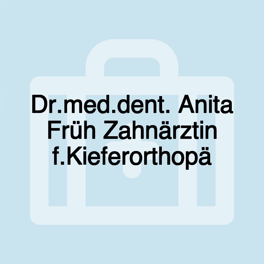 Dr.med.dent. Anita Früh Zahnärztin f.Kieferorthopä