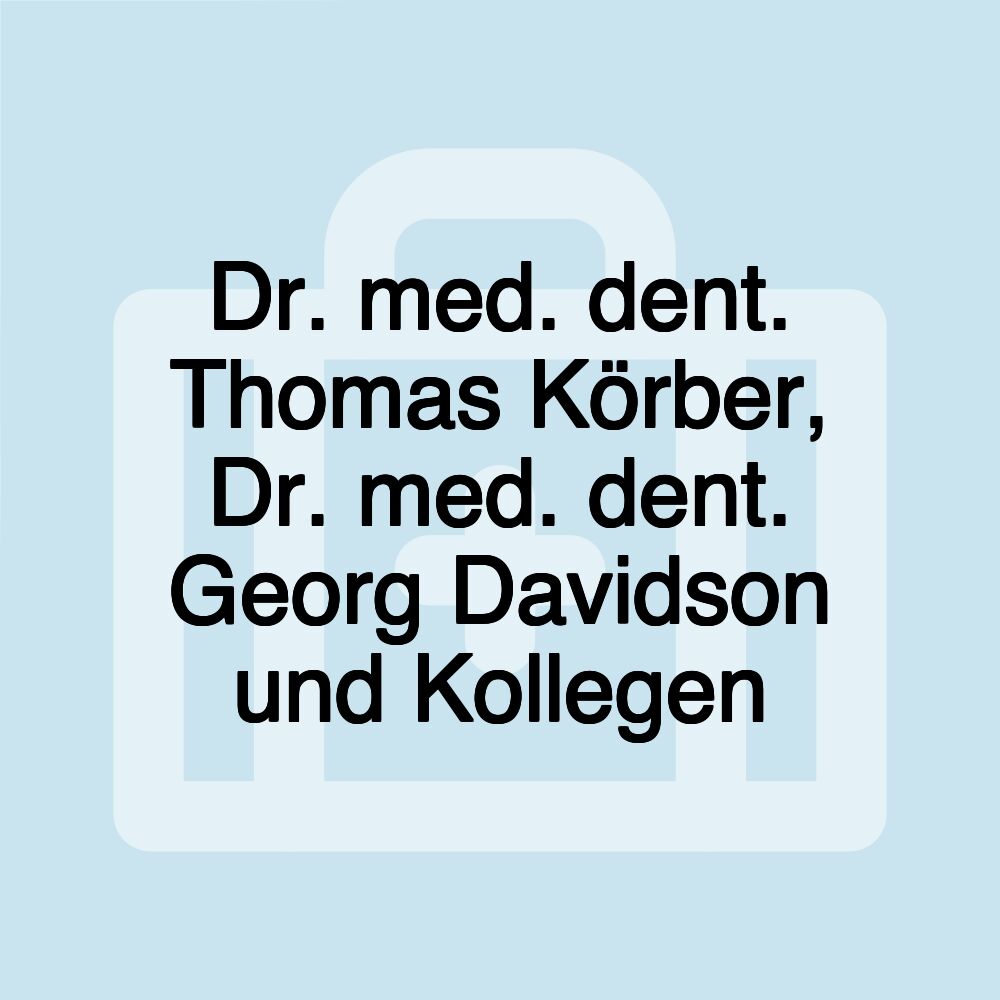 Dr. med. dent. Thomas Körber, Dr. med. dent. Georg Davidson und Kollegen