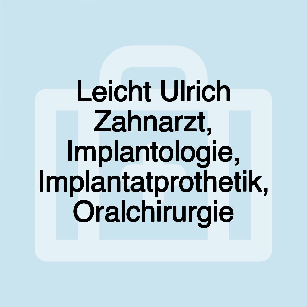 Leicht Ulrich Zahnarzt, Implantologie, Implantatprothetik, Oralchirurgie