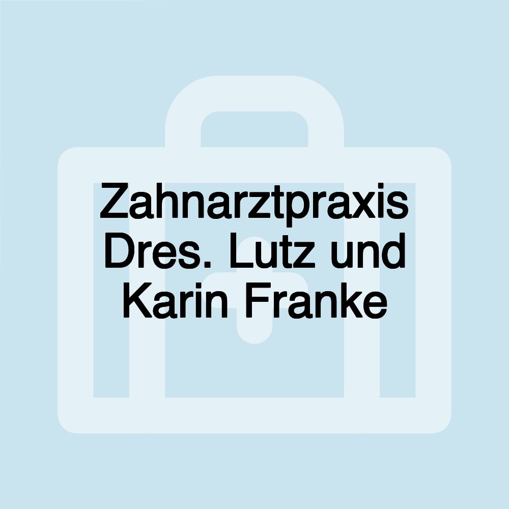 Zahnarztpraxis Dres. Lutz und Karin Franke