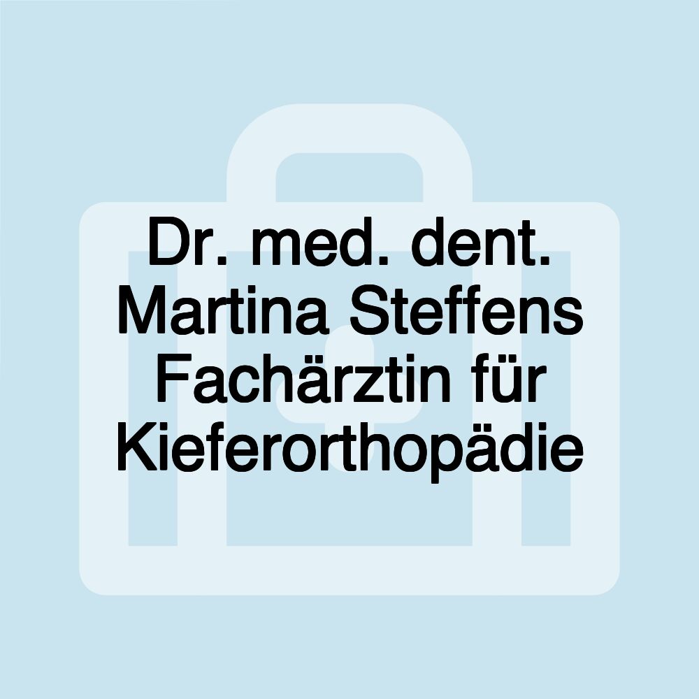 Dr. med. dent. Martina Steffens Fachärztin für Kieferorthopädie