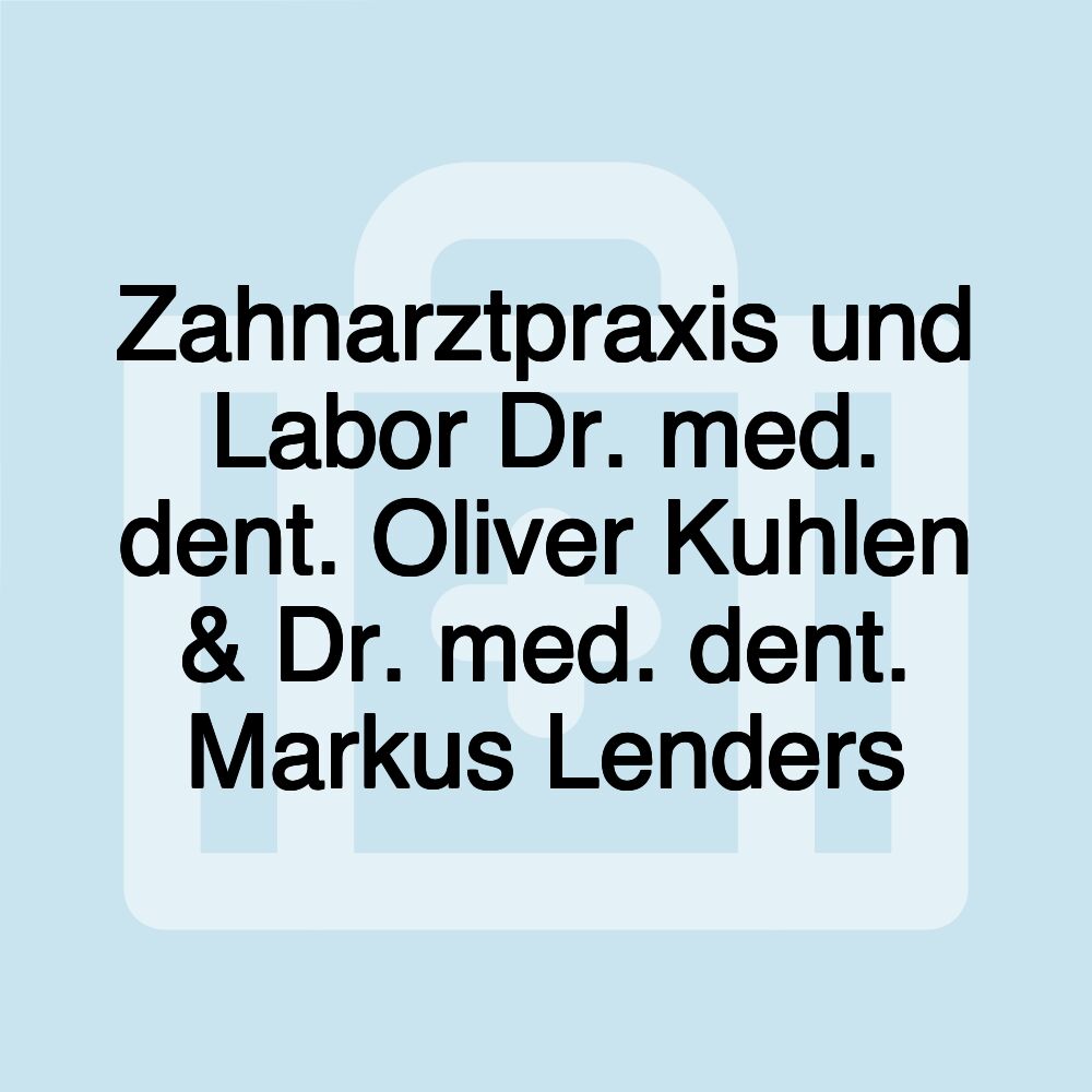 Zahnarztpraxis und Labor Dr. med. dent. Oliver Kuhlen & Dr. med. dent. Markus Lenders