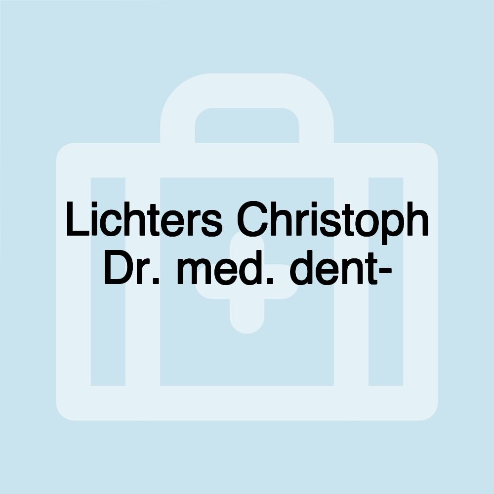 Lichters Christoph Dr. med. dent-