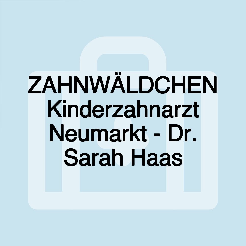 ZAHNWÄLDCHEN Kinderzahnarzt Neumarkt - Dr. Sarah Haas