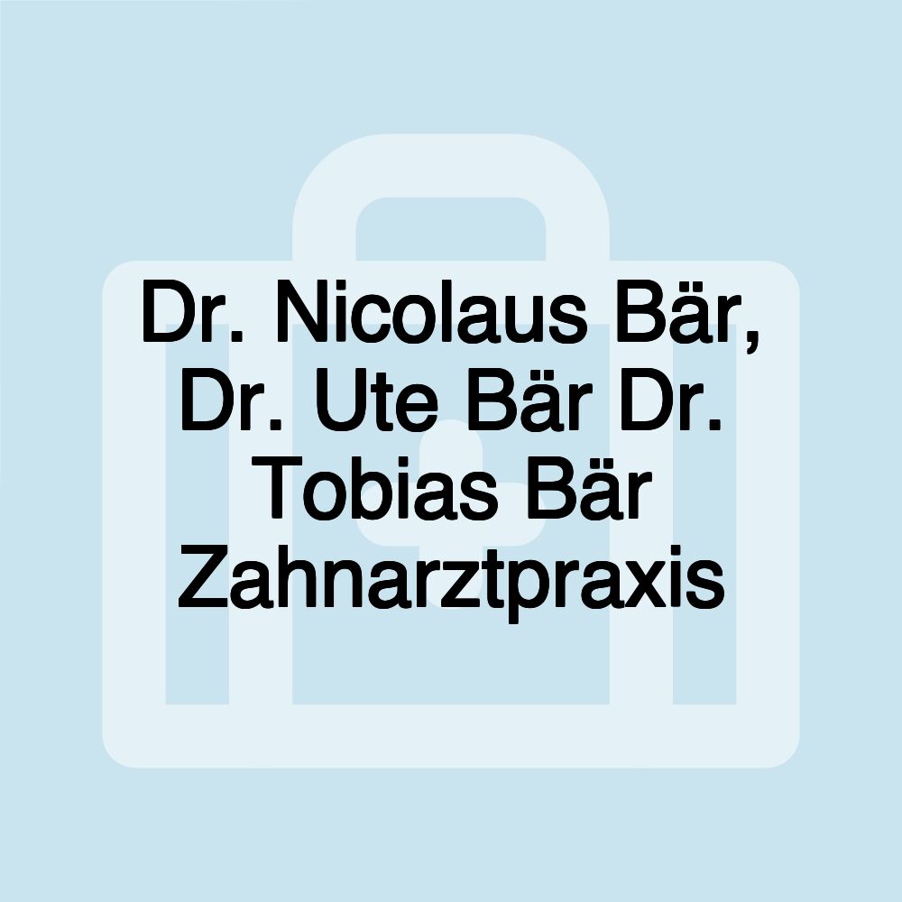 Dr. Nicolaus Bär, Dr. Ute Bär Dr. Tobias Bär Zahnarztpraxis