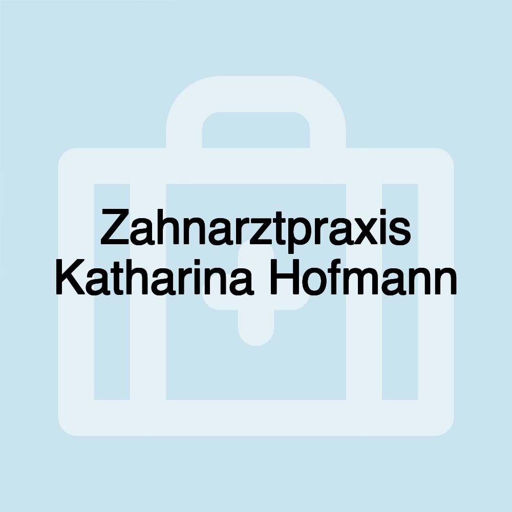 Zahnarztpraxis Katharina Hofmann