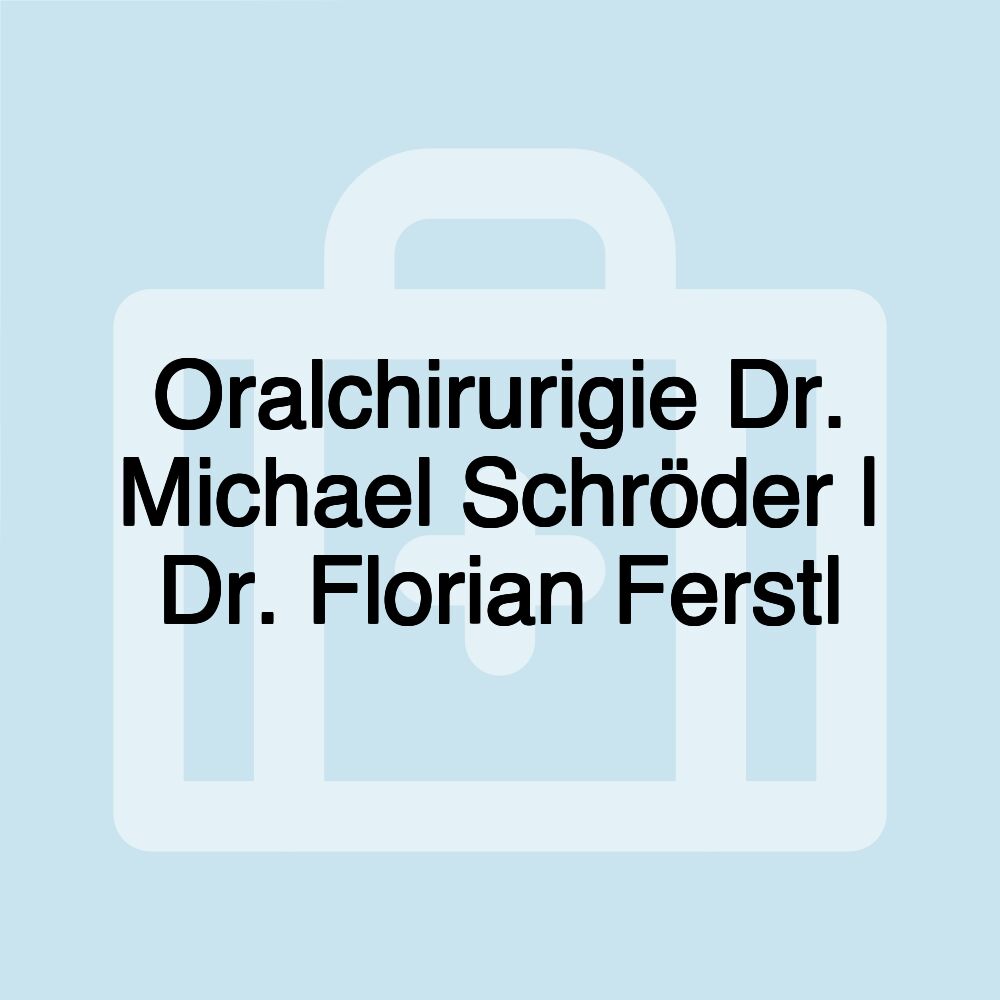 Oralchirurigie Dr. Michael Schröder | Dr. Florian Ferstl