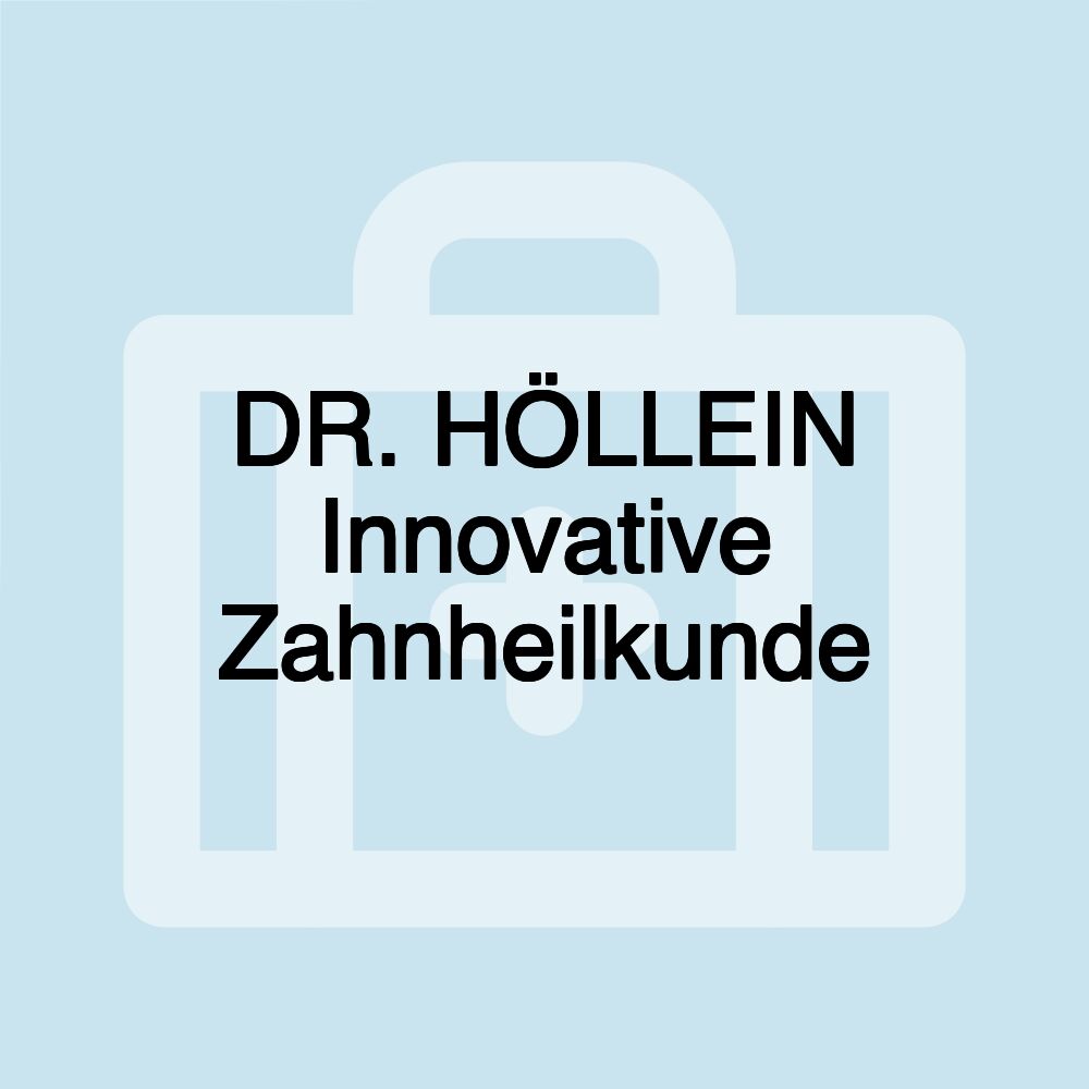 DR. HÖLLEIN Innovative Zahnheilkunde