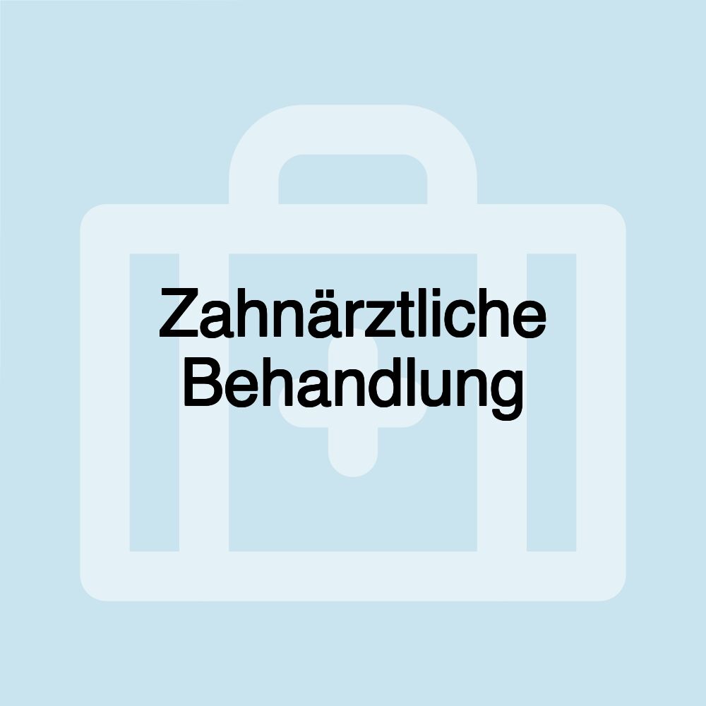 Zahnärztliche Behandlung