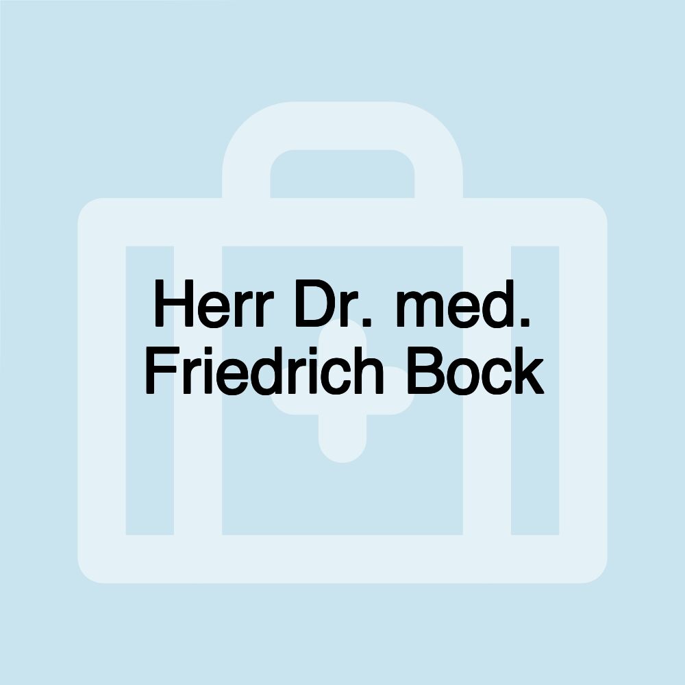 Herr Dr. med. Friedrich Bock