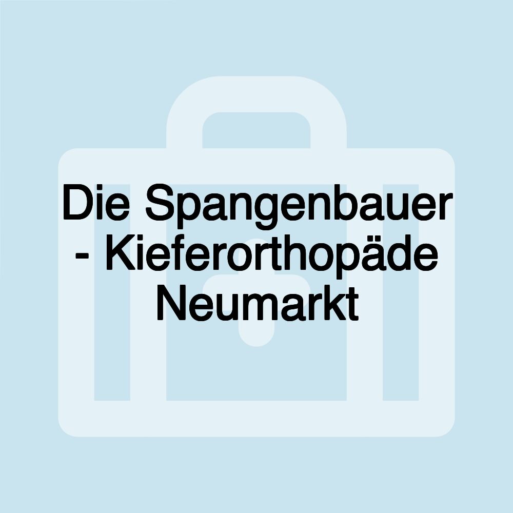 Die Spangenbauer - Kieferorthopäde Neumarkt